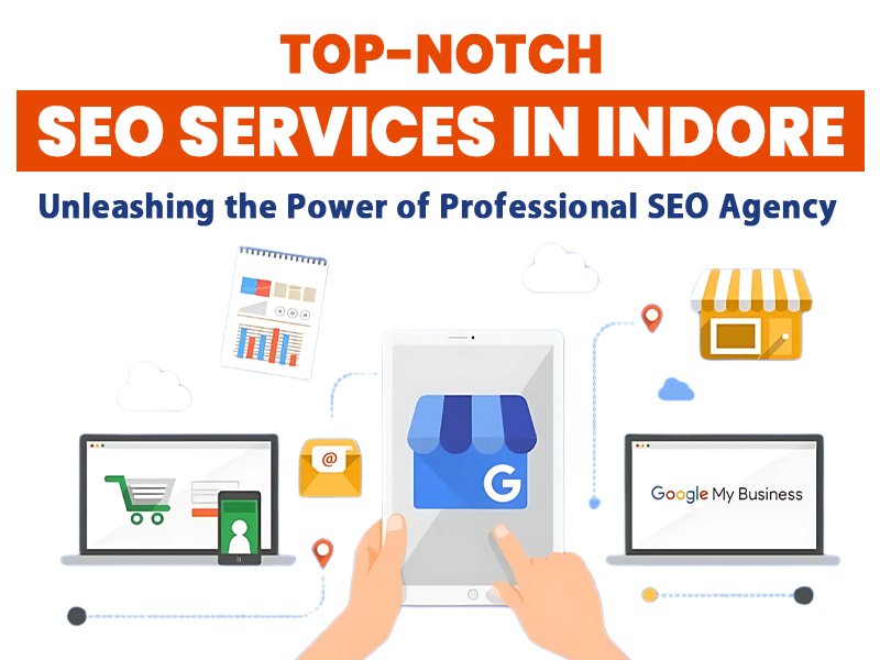 Top-Notch SEO Services in Indore - Professional SEO Agency Boosting Google My Business and Website Visibility